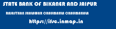 STATE BANK OF BIKANER AND JAIPUR  RAJASTHAN JHALAWAR CHAUMAHLA CHAUMAHALA  ifsc code